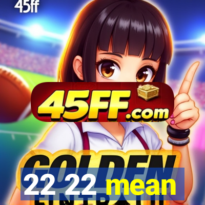 22 22 mean